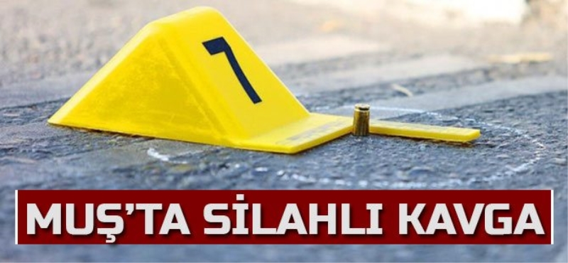 Muş'ta silahlı kavga!