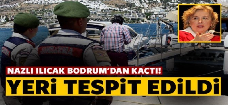 Nazlı Ilıcak'ın yeri tespit edildi