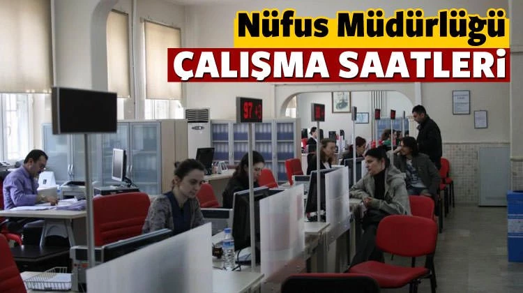 Nüfus Müdürlüğü çalışma saatleri | Kaça kadar açık?