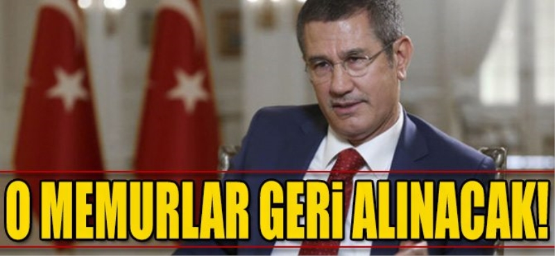 Nurettin Canikli: O memurlar geri alınacak