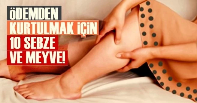 ÖDEMDEN KURTULMAK İÇİN 10 SEBZE VE MEYVE