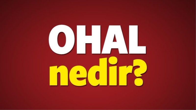 OHAL nedir? Olağanüstü hal yasakları nelerdir?