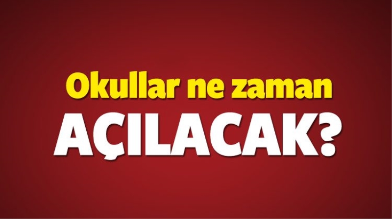 Okulların açılma tarihi uzadı mı? Okullar ayın kaçında açılacak?