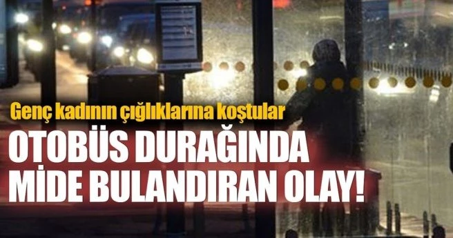 OTOBÜS DURAĞINDA CİNSEL SALDIRI