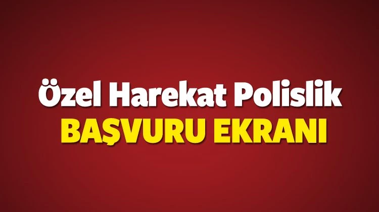 Özel Harekat Polis (PÖH) başvuru ekranı ve tüm şartlar