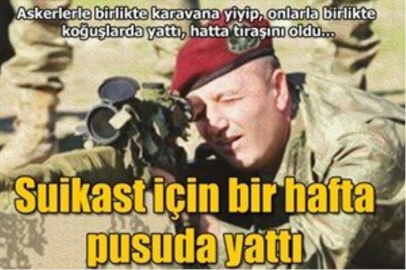 Özel Kuvvetler Komutanı`nı öldürmek için bir hafta pusuya yatmış!