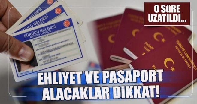 PASAPORT VE EHLİYET HİZMETLERİNİN DEVRİNDE SÜRE UZATILDI