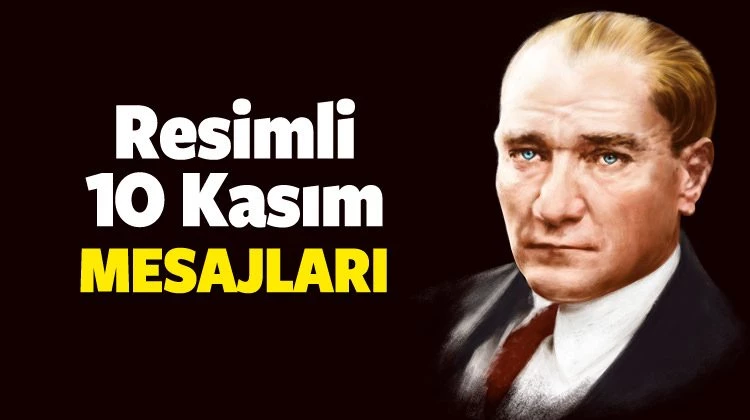 Resimli 10 Kasım mesajları | Özel Atatürk fotoğrafları