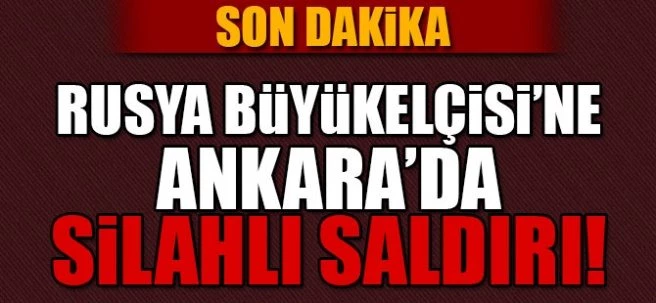 Rusya Büyükelçisi`ne silahlı saldırı!