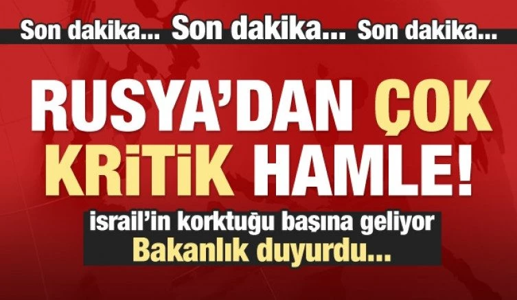 Rusya`dan kritik hamle! İsrail`in korktuğu oluyor