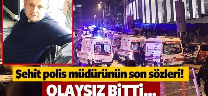 Şehit polis müdürürün son sözleri!