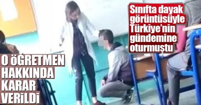 Sınıftaki dayak görüntüsü sonrası öğretmen hakkında karar verildi