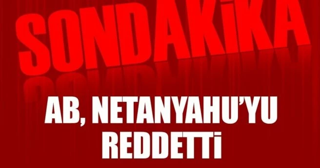 Son dakika: AB, Netanyahu`ya ret cevabı verdi