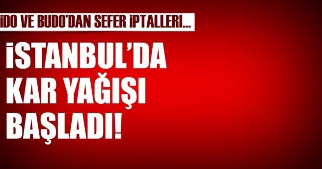 SON DAKİKA: ANADOLU YAKASI`NIN BİR BÖLÜMÜNDE KAR YAĞIŞI BAŞLADI