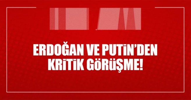 SON DAKİKA: Cumhurbaşkanı Erdoğan ve Putin Halep`i görüştü!