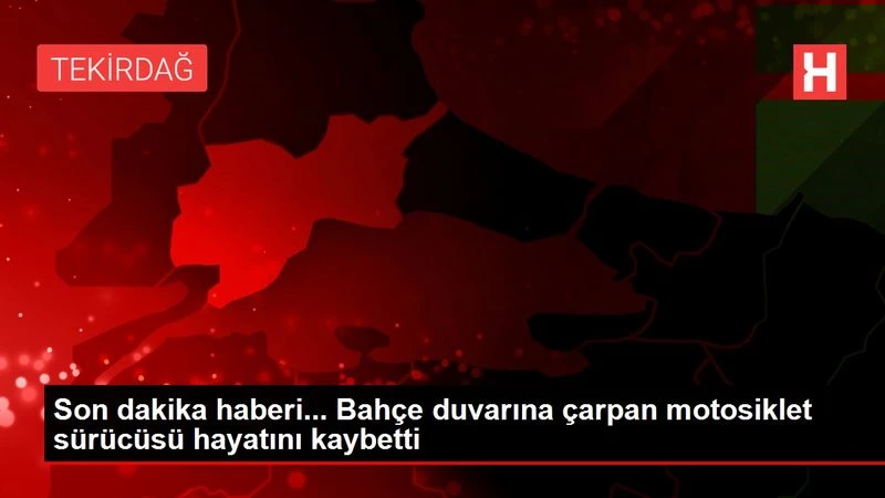 Son dakika haberi... Bahçe duvarına çarpan motosiklet sürücüsü hayatını kaybetti