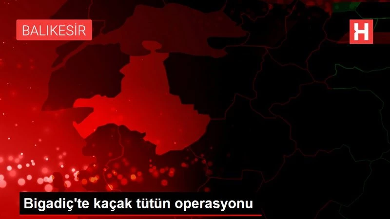 Son dakika haberi! Bigadiç`te kaçak tütün operasyonu