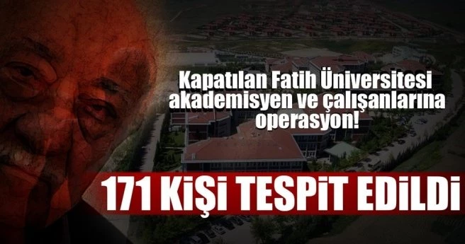 SON DAKİKA HABERİ: KAPATILAN FATİH ÜNİVERSİTESİ AKADEMİSYEN VE ÇALIŞANLARINDAN 54`Ü YAKALANDI