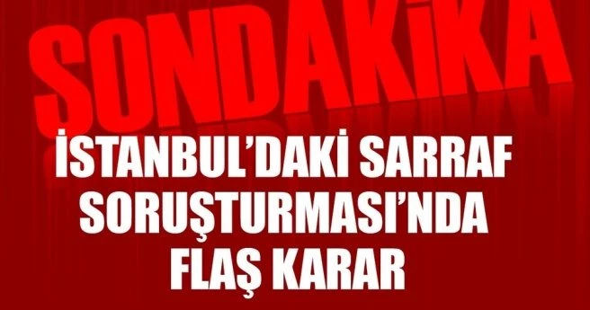 Son dakika: İstanbul?da Sarraf soruşturması