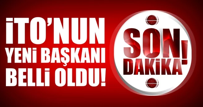 Son dakika: İTO Başkanı belli oldu