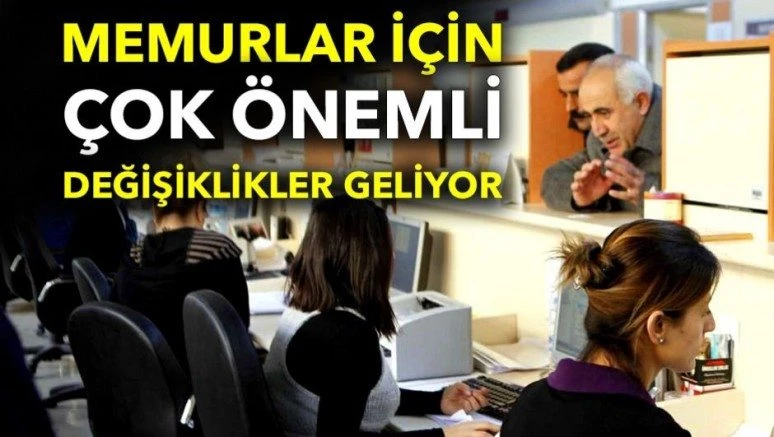 Son dakika: Memurlar için çok önemli değişiklikler geliyor