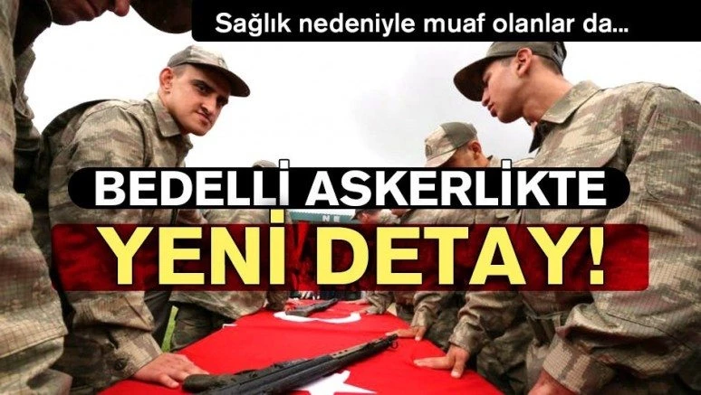 Son dakika: Sağlık nedeniyle muaf olanlar bedelli askerlikten faydalanabilecek mi?