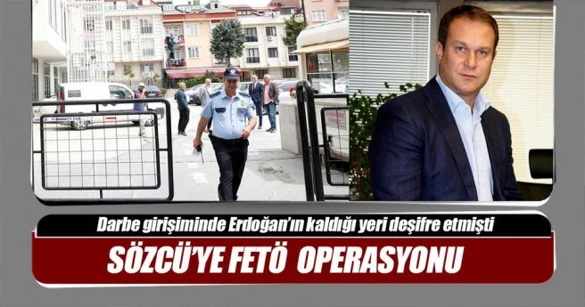 Sözcü?ye FETÖ operasyonu