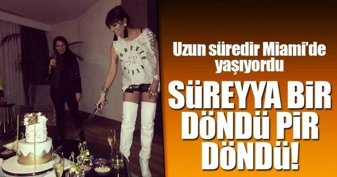 SÜREYYA BİR DÖNDÜ PİR DÖNDÜ!