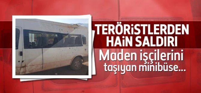Teröristler, maden işçilerinin minibüsüne saldırdı