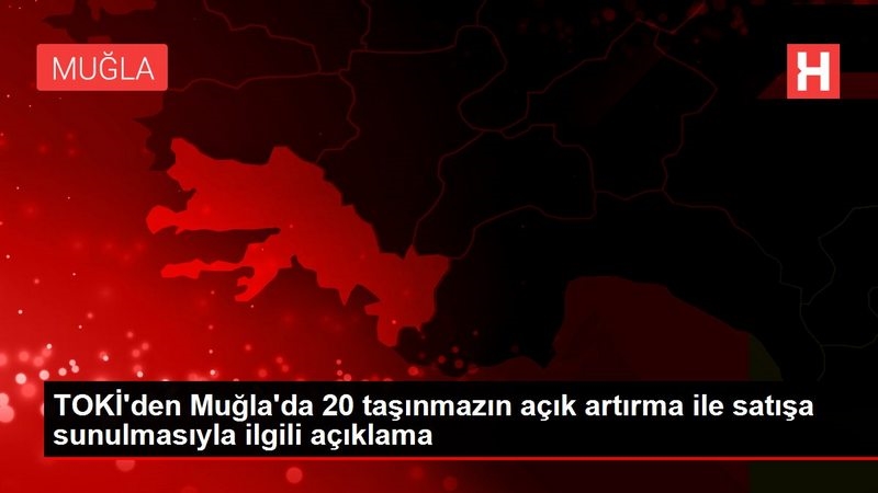 TOKİ`den Muğla`da 20 taşınmazın açık artırma ile satışa sunulmasıyla ilgili açıklama
