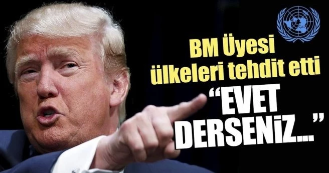 Trump, BM ülkelerini açıkça tehdit etti