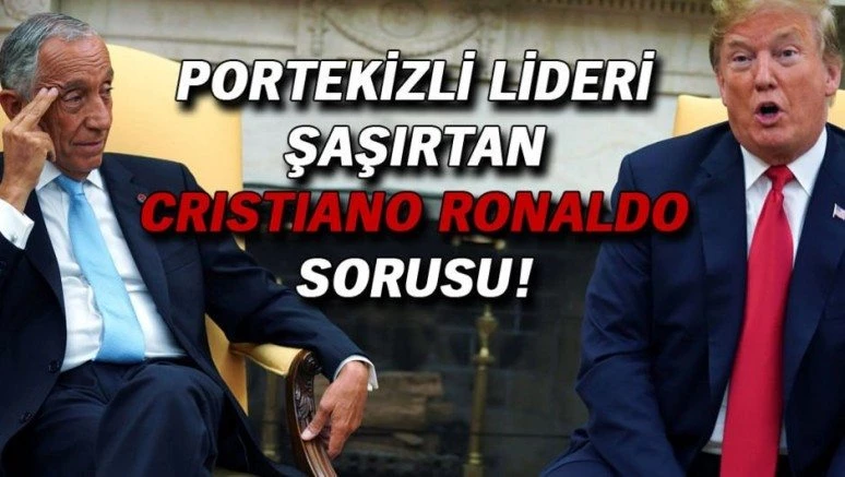 Trump`tan Portekizli lideri şaşırtan Cristiano Ronaldo sorusu