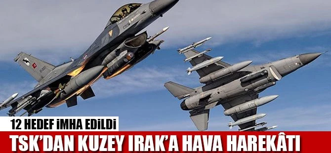 TSK'dan Kuzey Irak'a hava harekâtı