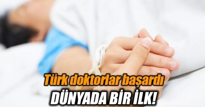 Türk doktorlardan dünyada bir ilk
