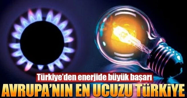 TÜRKİYE`DE DOĞALGAZ VE ELEKTRİK AVRUPA`DAN DAHA UCUZ