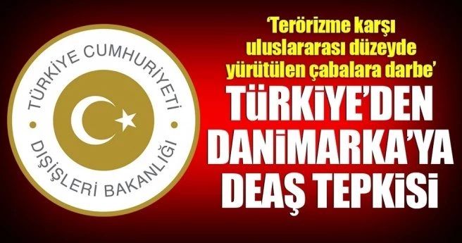 Türkiye`den Danimarka`ya DEAŞ tepkisi!
