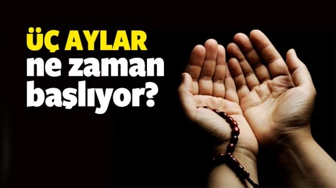 ÜÇ AYLAR NE ZAMAN BAŞLIYOR? - 2018