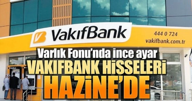 Vakıfbank hisseleri Hazine?de