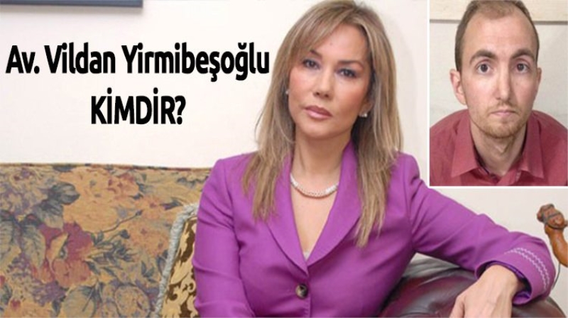 Vildan Yirmibeşoğlu kimdir? Atalay Filiz avukatı!