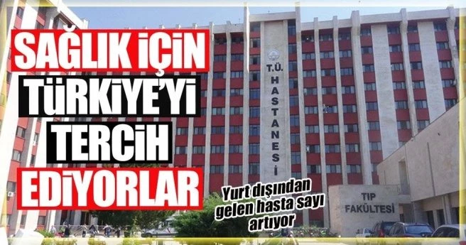 Yabancılar, tedavi için Türkiye`yi tercih ediyor