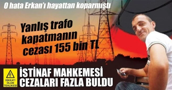 Yanlış trafo kapatmanın cezası 155 bin TL