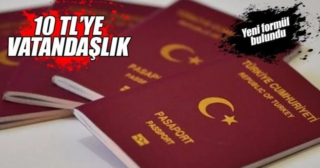 Yeni formül bulundu: 10 TL`ye vatandaşlık!